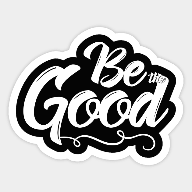 Be the Good Sticker by IlanaArt